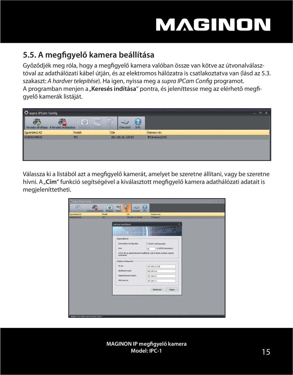 A programban menjen a Keresés indítása pontra, és jeleníttesse meg az elérhető megfigyelő kamerák listáját.