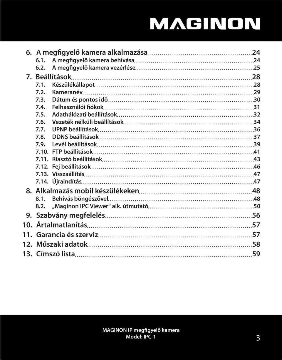 Levél beállítások 39 7.10. FTP beállítások 41 7.11. Riasztó beállítások 43 7.12. Fej beállítások 46 7.13. Visszaállítás 47 7.14. Újraindítás 47 8. Alkalmazás mobil készülékeken 48 8.1. Behívás böngészővel 48 8.