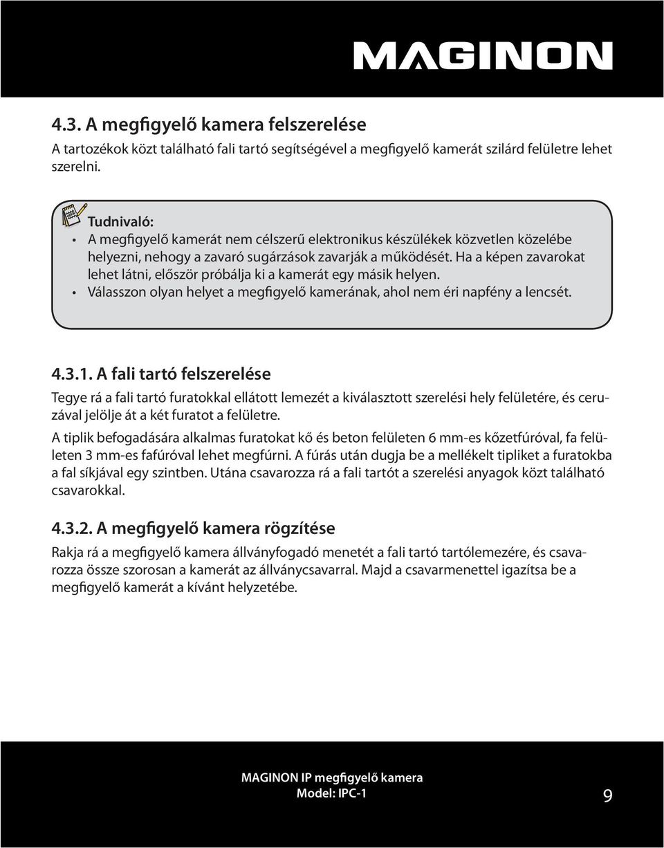 A fali tartó felszerelése Tegye rá a fali tartó furatokkal ellátott lemezét a kiválasztott szerelési hely felületére, és ceruzával jelölje át a két furatot a felületre.