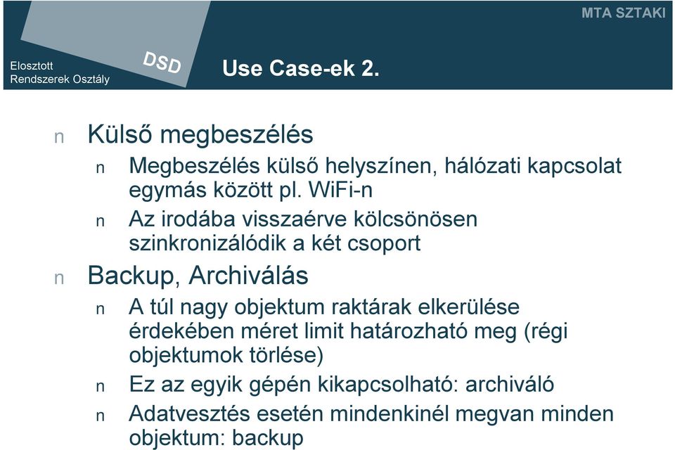 nagy objektum raktárak elkerülése érdekében méret limit határozható meg (régi objektumok törlése)