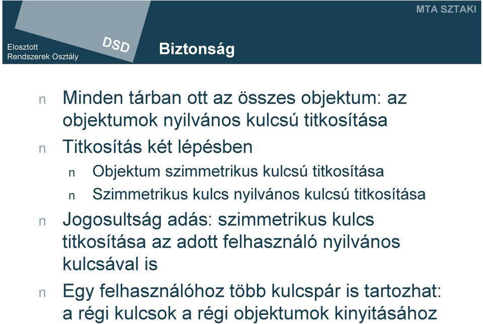 kulcsú titkosítása Jogosultság adás: szimmetrikus kulcs titkosítása az adott felhasználó