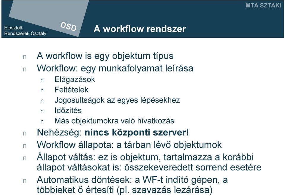 Workflow állapota: a tárban lévő objektumok Állapot váltás: ez is objektum, tartalmazza a korábbi állapot