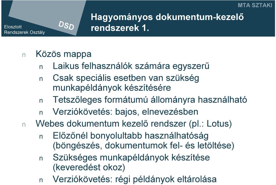 készítésére Tetszőleges formátumú állományra használható Verziókövetés: bajos, elnevezésben Webes dokumentum kezelő