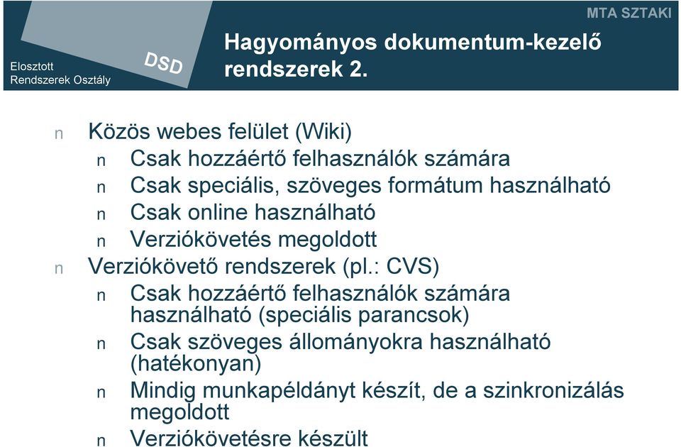 használható Csak online használható Verziókövetés megoldott Verziókövető rendszerek (pl.