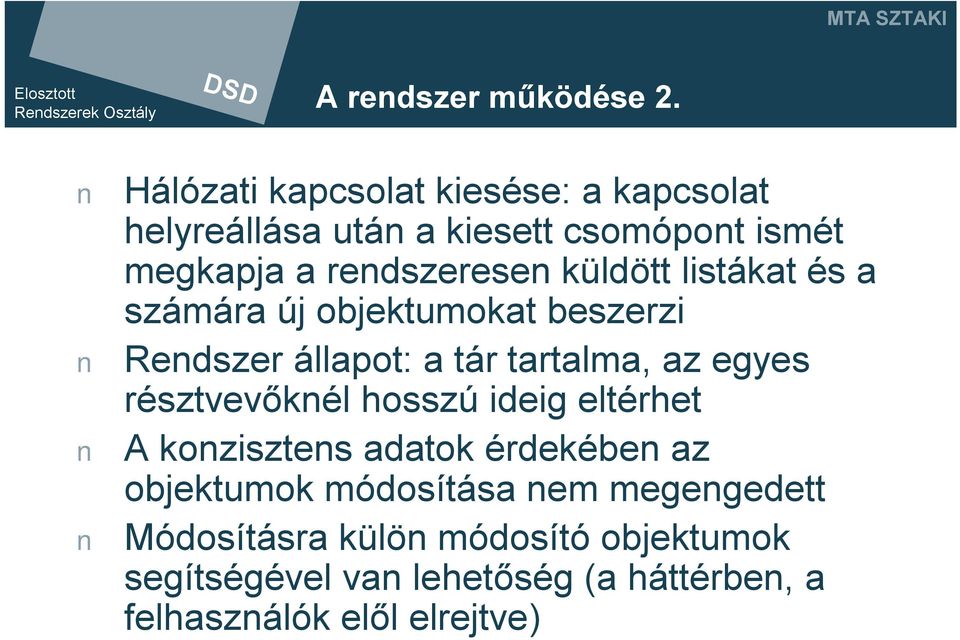 küldött listákat és a számára új objektumokat beszerzi Rendszer állapot: a tár tartalma, az egyes résztvevőknél