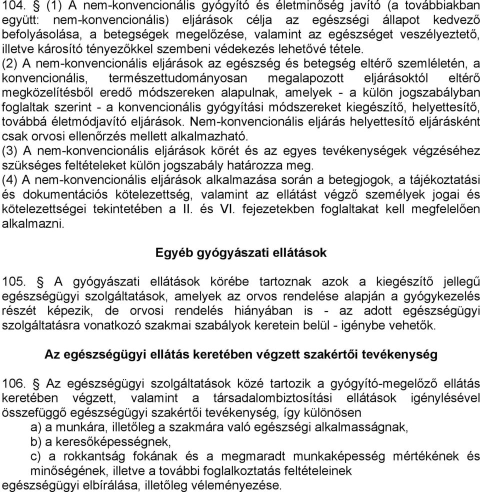 (2) A nem-konvencionális eljárások az egészség és betegség eltérő szemléletén, a konvencionális, természettudományosan megalapozott eljárásoktól eltérő megközelítésből eredő módszereken alapulnak,