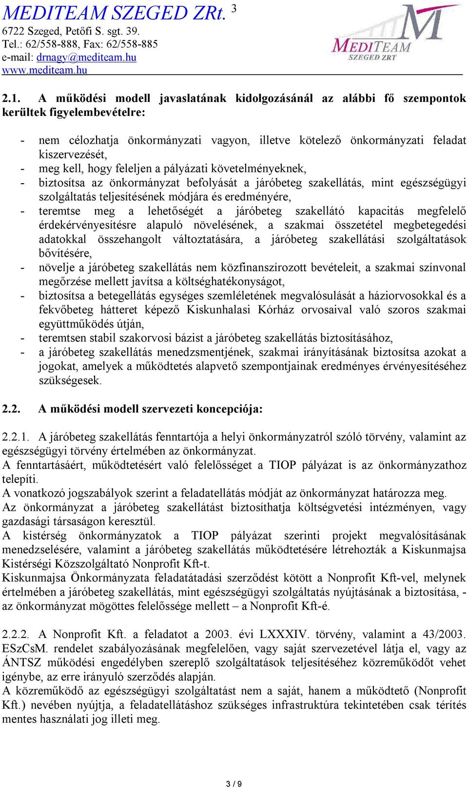 kell, hogy feleljen a pályázati követelményeknek, - biztosítsa az önkormányzat befolyását a járóbeteg szakellátás, mint egészségügyi szolgáltatás teljesítésének módjára és eredményére, - teremtse meg