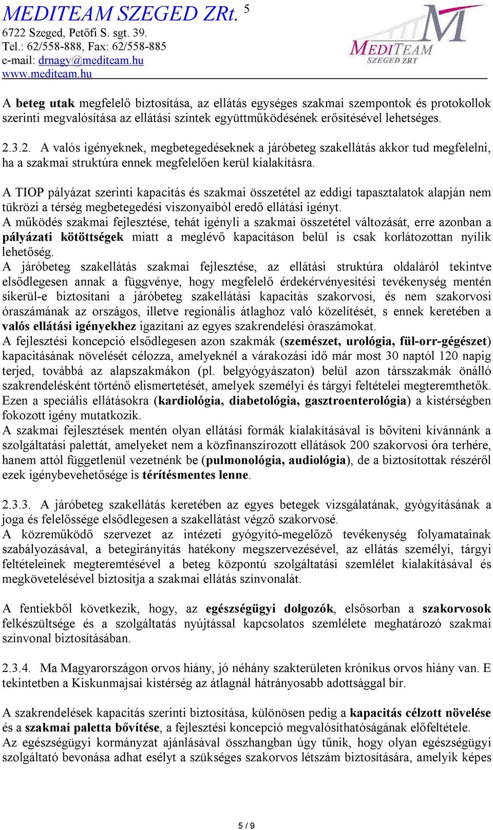 A TIOP pályázat szerinti kapacitás és szakmai összetétel az eddigi tapasztalatok alapján nem tükrözi a térség megbetegedési viszonyaiból eredő ellátási igényt.