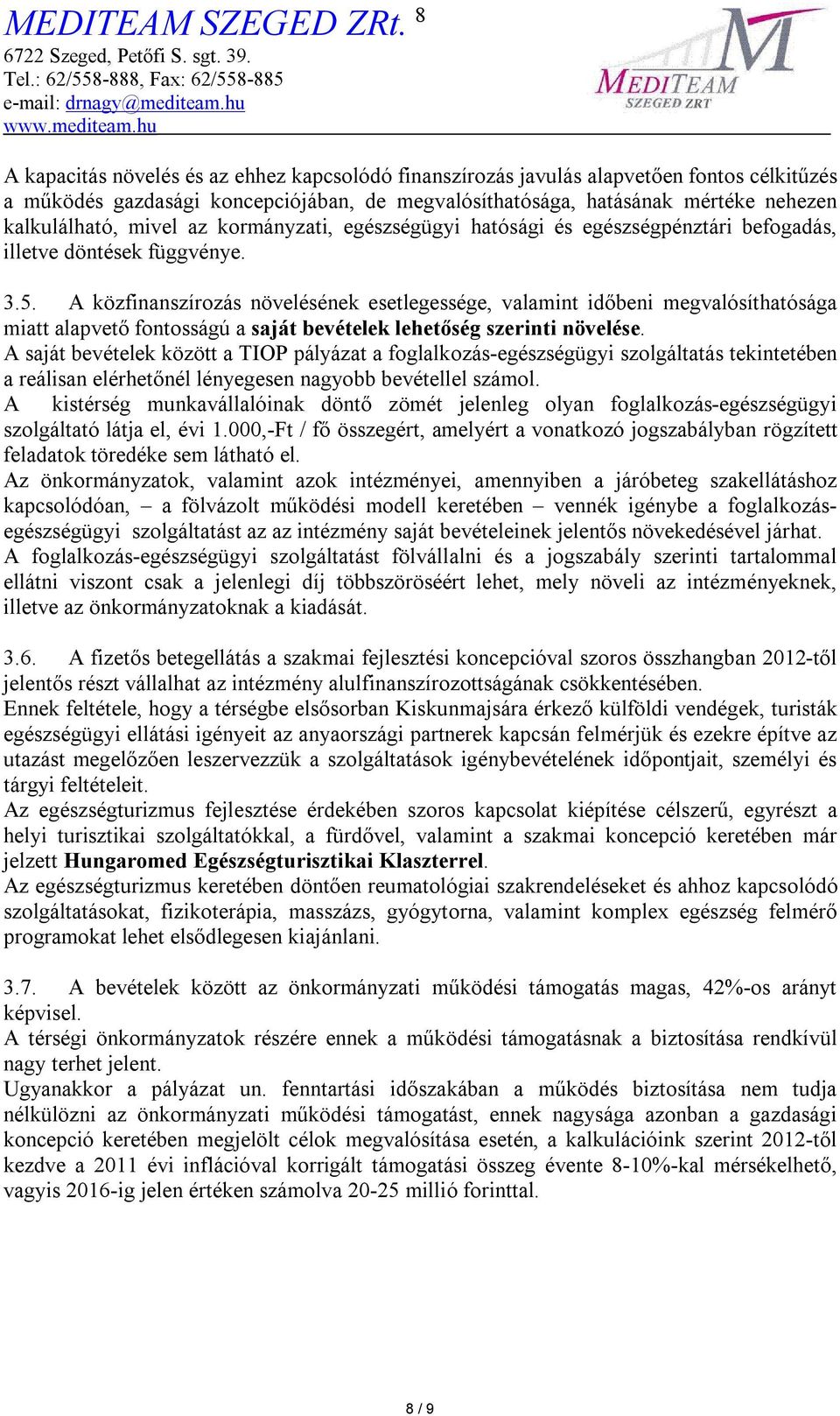 A közfinanszírozás növelésének esetlegessége, valamint időbeni megvalósíthatósága miatt alapvető fontosságú a saját bevételek lehetőség szerinti növelése.