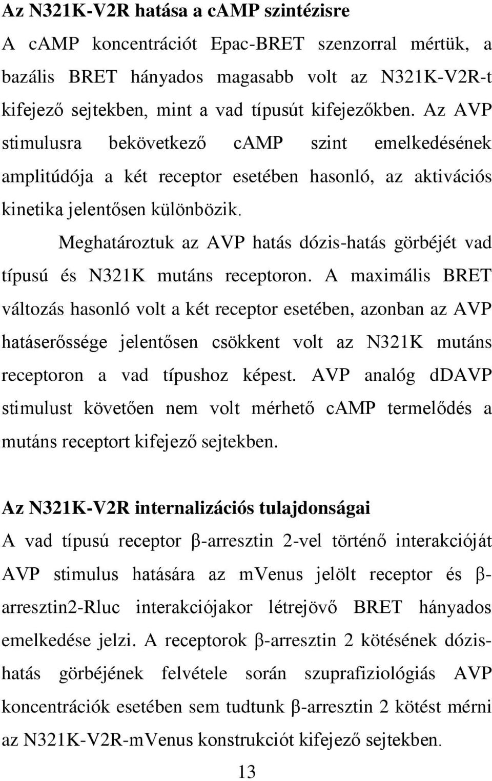 Meghatároztuk az AVP hatás dózis-hatás görbéjét vad típusú és N321K mutáns receptoron.