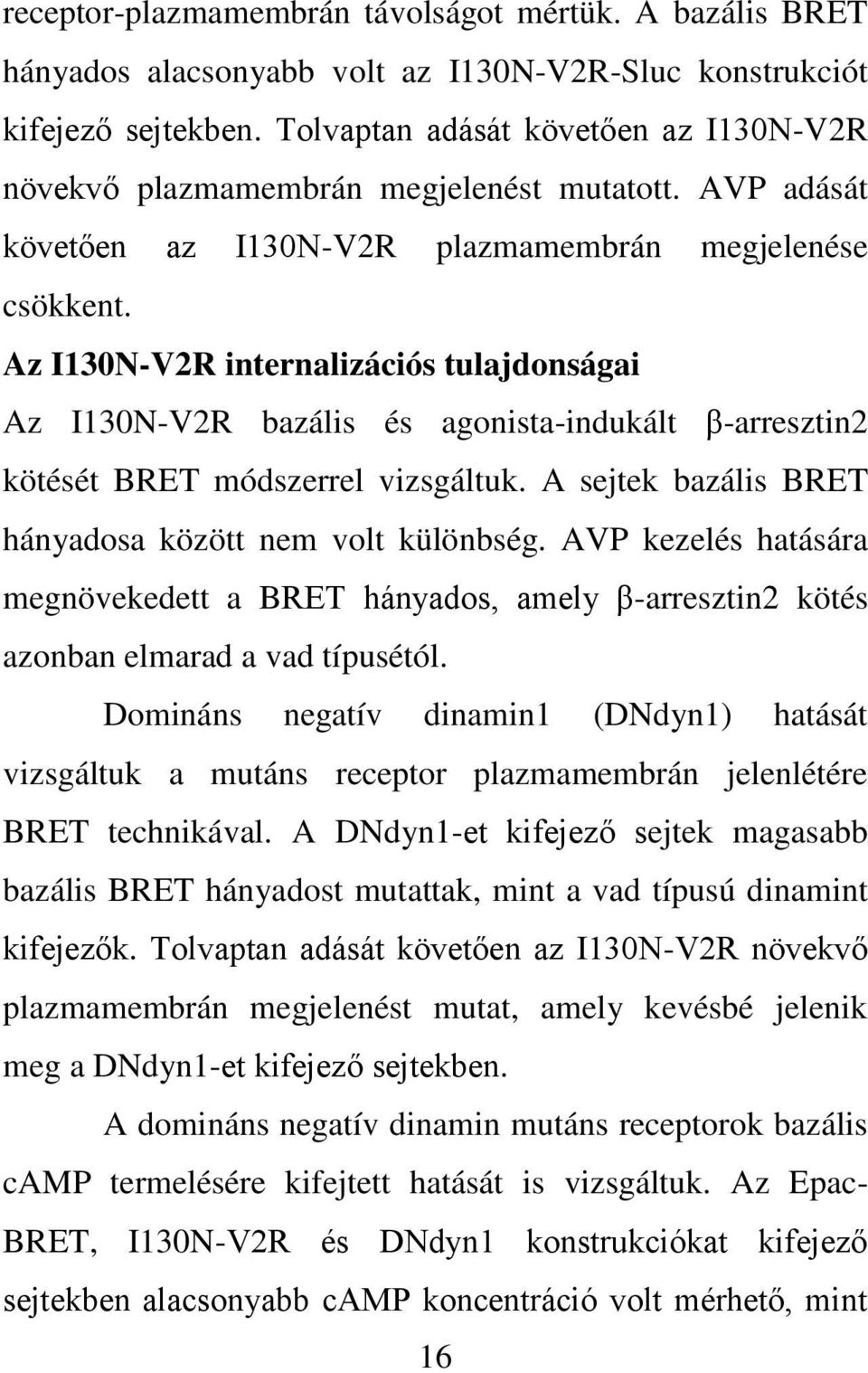 Az I130N-V2R internalizációs tulajdonságai Az I130N-V2R bazális és agonista-indukált β-arresztin2 kötését BRET módszerrel vizsgáltuk. A sejtek bazális BRET hányadosa között nem volt különbség.