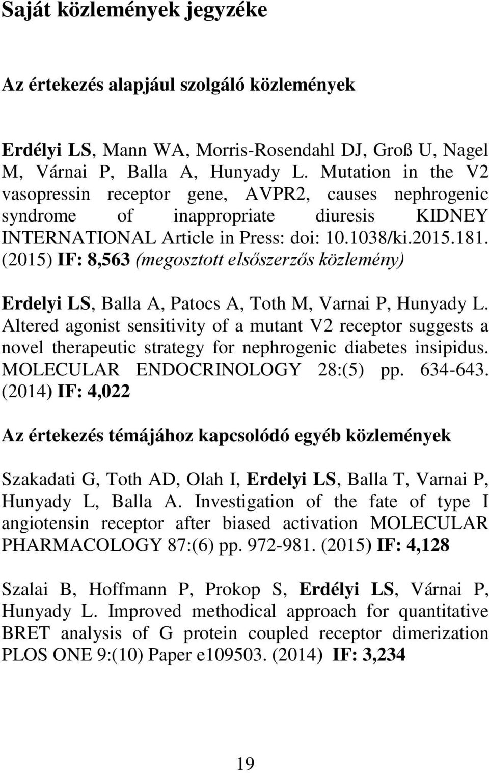 (2015) IF: 8,563 (megosztott elsőszerzős közlemény) Erdelyi LS, Balla A, Patocs A, Toth M, Varnai P, Hunyady L.