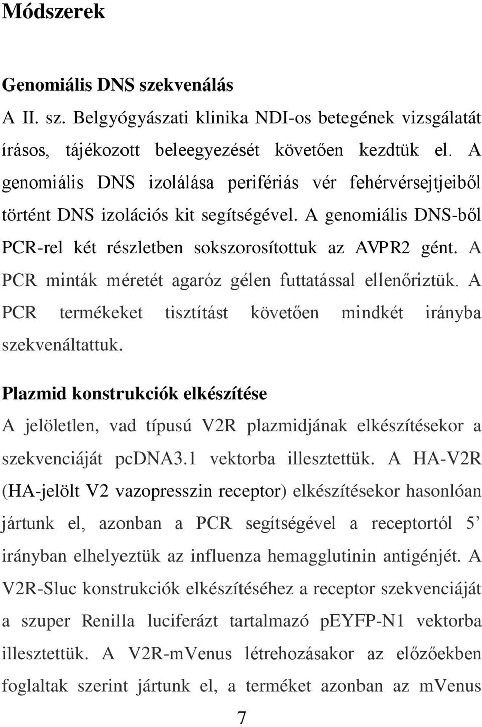 A PCR minták méretét agaróz gélen futtatással ellenőriztük. A PCR termékeket tisztítást követően mindkét irányba szekvenáltattuk.