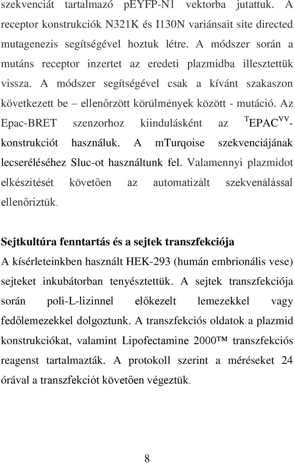 Az Epac-BRET szenzorhoz kiindulásként az T EPAC VV - konstrukciót használuk. A mturqoise szekvenciájának lecseréléséhez Sluc-ot használtunk fel.