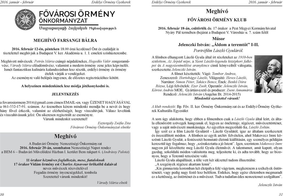 Ismét fantasztikus kulináris kalandozásban lesz részük, erdélyi örmény és örmény ételek várják a vendégeket. Az eseményre való belépés ingyenes, de előzetes regisztrációhoz kötött.