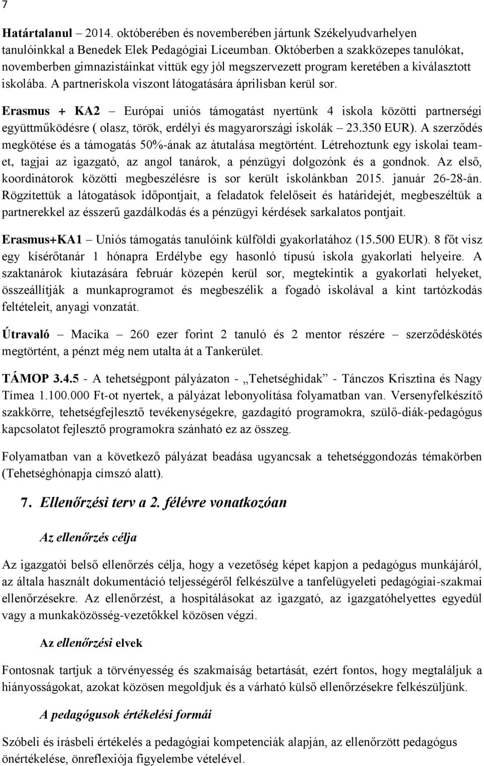 Erasmus + KA2 Európai uniós támogatást nyertünk 4 iskola közötti partnerségi együttműködésre ( olasz, török, erdélyi és magyarországi iskolák 23.350 EUR).