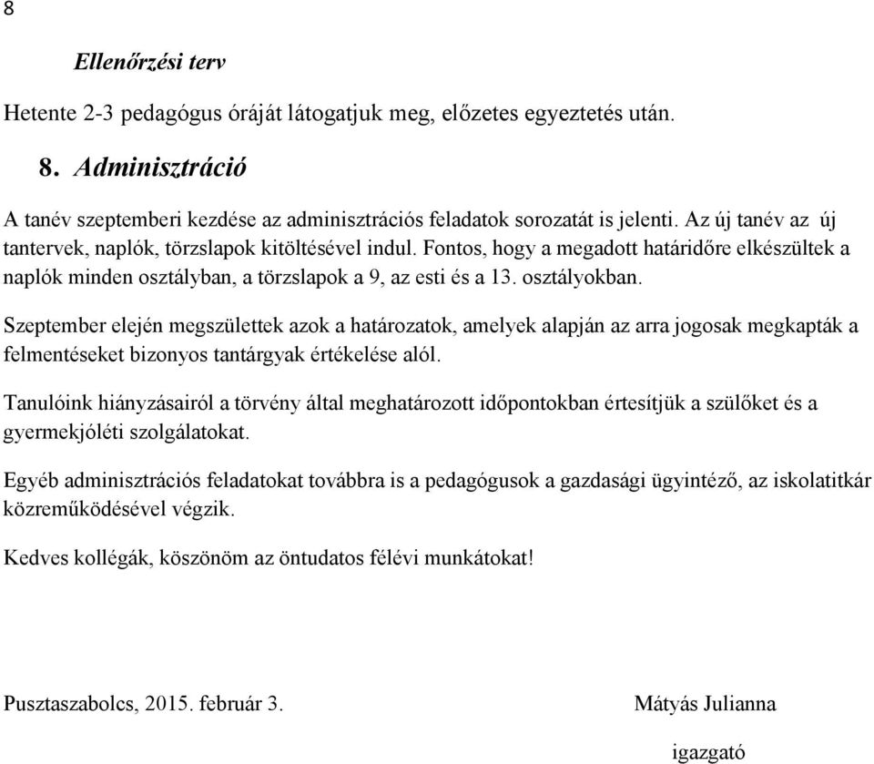 Szeptember elején megszülettek azok a határozatok, amelyek alapján az arra jogosak megkapták a felmentéseket bizonyos tantárgyak értékelése alól.