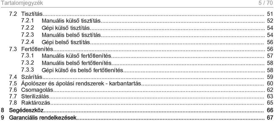 .. 58 7.3.3 Gépi külső és belső fertőtlenítés... 58 7.4 Szárítás... 59 7.5 Ápolószer és ápolási rendszerek - karbantartás... 60 7.