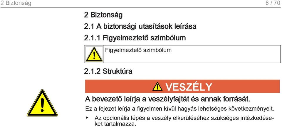 Ez a fejezet leírja a figyelmen kívül hagyás lehetséges következményeit.