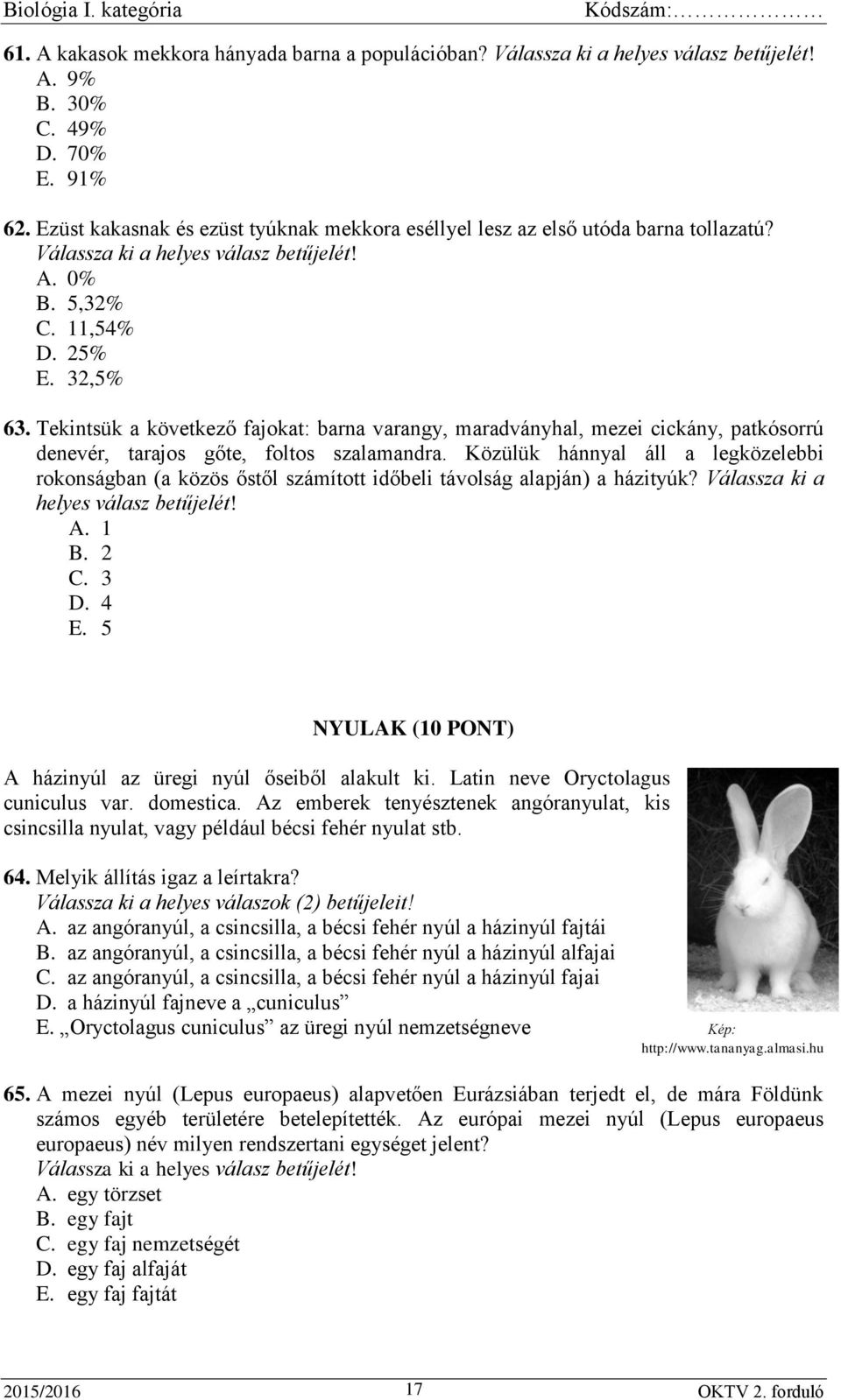 Közülük hánnyal áll a legközelebbi rokonságban (a közös őstől számított időbeli távolság alapján) a házityúk? Válassza ki a helyes válasz betűjelét! A. 1 B. 2 C. 3 D. 4 E.