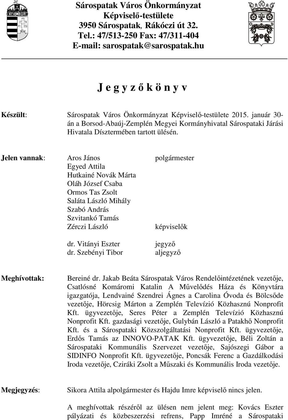 január 30- án a Borsod-Abaúj-Zemplén Megyei Kormányhivatal Sárospataki Járási Hivatala Dísztermében tartott ülésén.