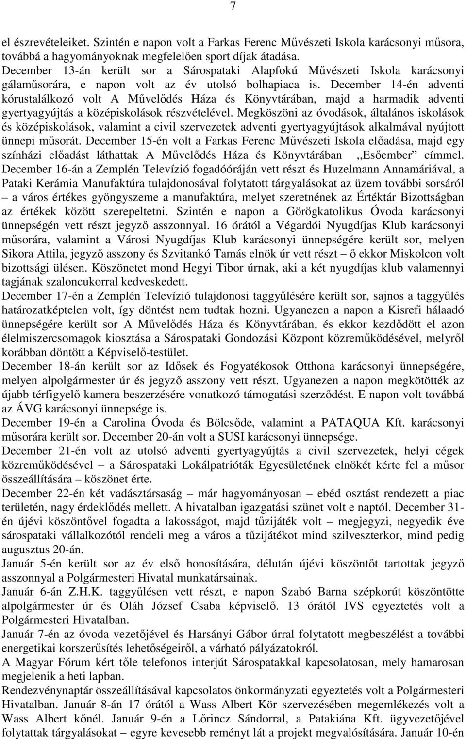 December 14-én adventi kórustalálkozó volt A Művelődés Háza és Könyvtárában, majd a harmadik adventi gyertyagyújtás a középiskolások részvételével.