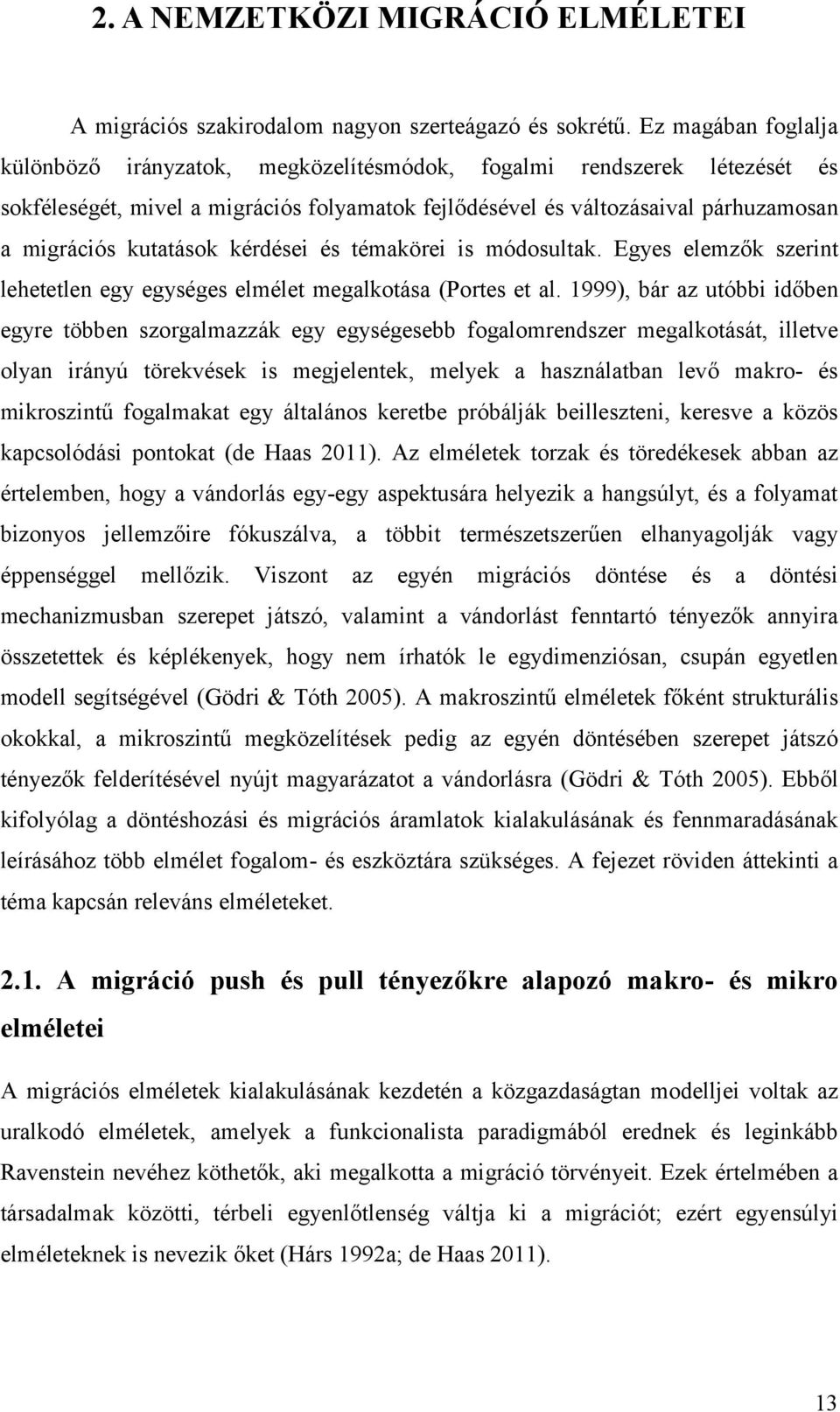 kutatások kérdései és témakörei is módosultak. Egyes elemzők szerint lehetetlen egy egységes elmélet megalkotása (Portes et al.