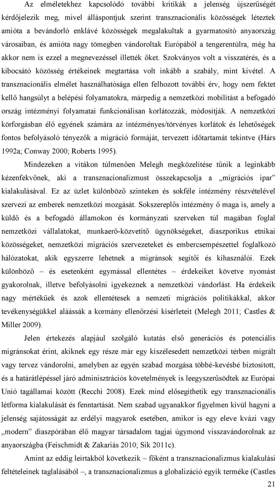 Szokványos volt a visszatérés, és a kibocsátó közösség értékeinek megtartása volt inkább a szabály, mint kivétel.