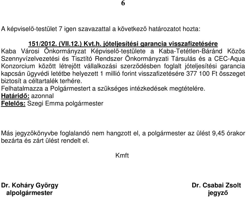 Önkormányzati Társulás és a CEC-Aqua Konzorcium között létrejött vállalkozási szerződésben foglalt jóteljesítési garancia kapcsán ügyvédi letétbe helyezett 1 millió