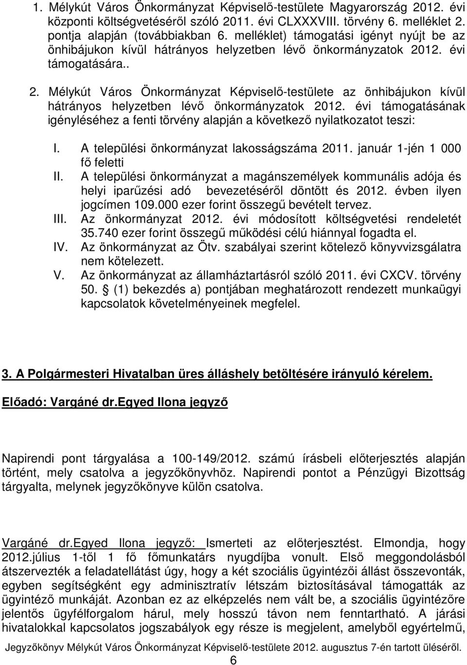 12. évi támogatására.. 2. Mélykút Város Önkormányzat Képviselı-testülete az önhibájukon kívül hátrányos helyzetben lévı önkormányzatok 2012.