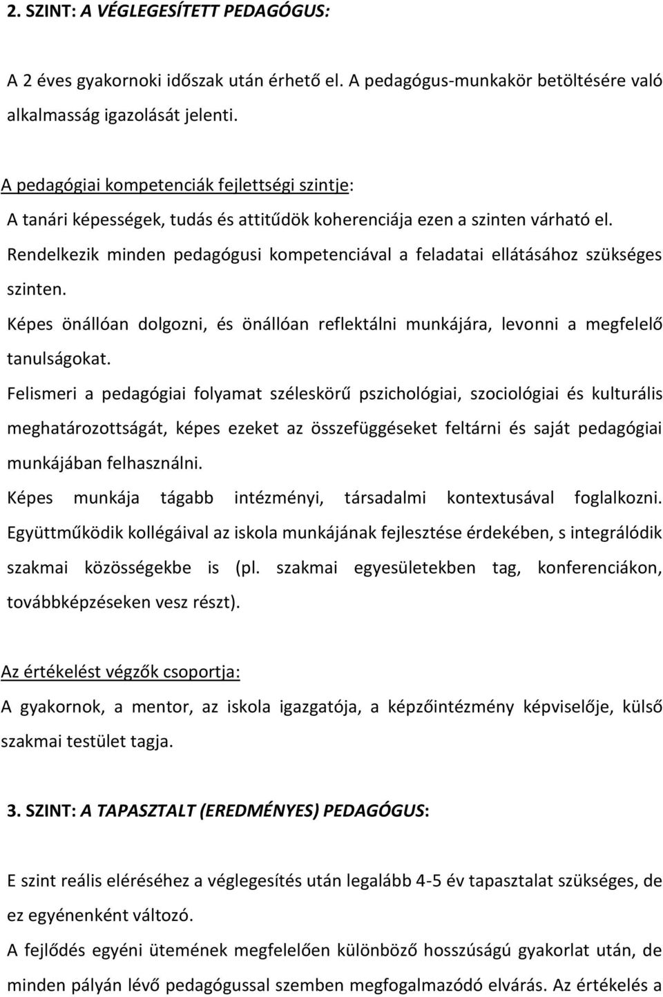 Képes önállóan dolgozni, és önállóan reflektálni munkájára, levonni a megfelelő tanulságokat.