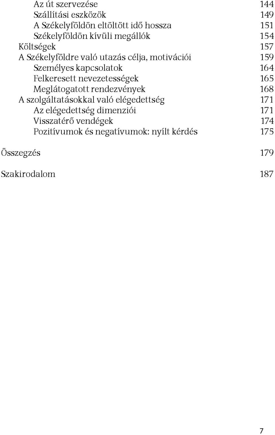 Felkeresett nevezetességek 165 Meglátogatott rendezvények 168 A szolgáltatásokkal való elégedettség 171 Az