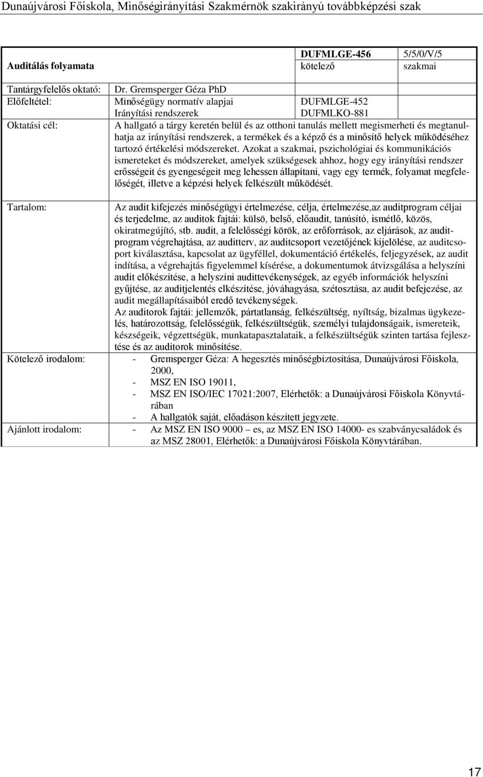 irányítási rendszerek, a termékek és a képző és a minősítő helyek működéséhez tartozó értékelési módszereket.