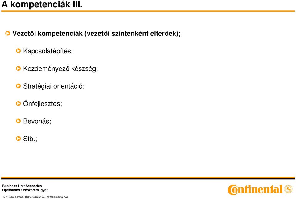 Kapcsolatépítés; Kezdeményezı készség; Stratégiai