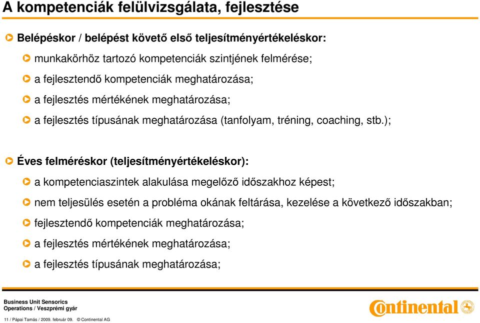 ); Éves felméréskor (teljesítményértékeléskor): a kompetenciaszintek alakulása megelızı idıszakhoz képest; nem teljesülés esetén a probléma okának feltárása, kezelése a