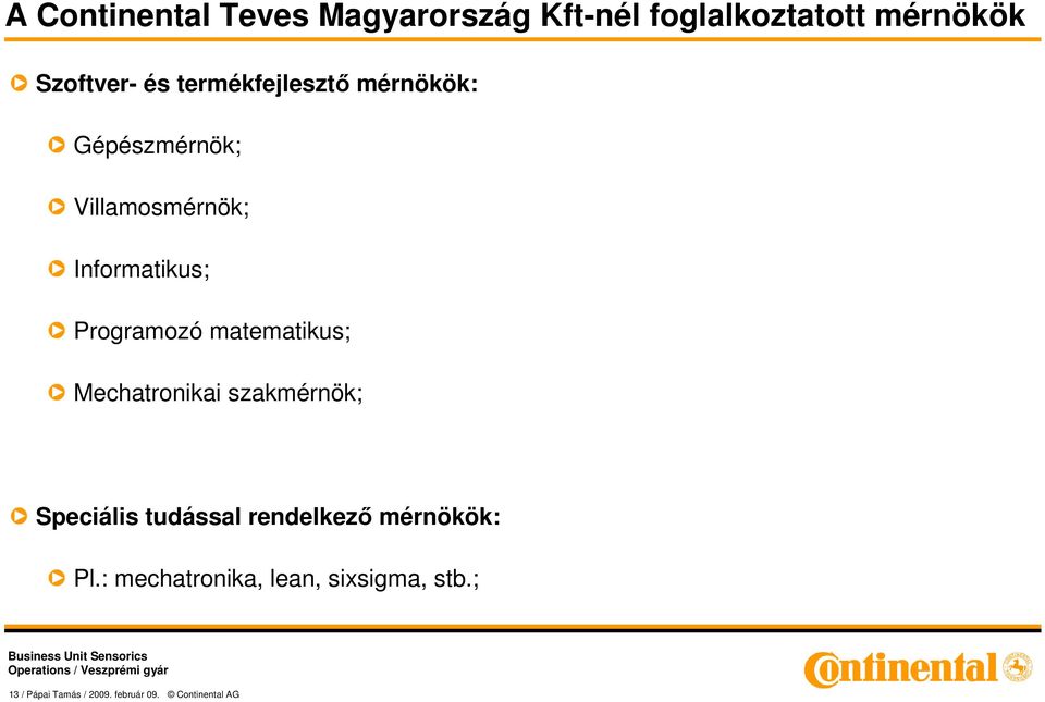 matematikus; Mechatronikai szakmérnök; Speciális tudással rendelkezı mérnökök: Pl.