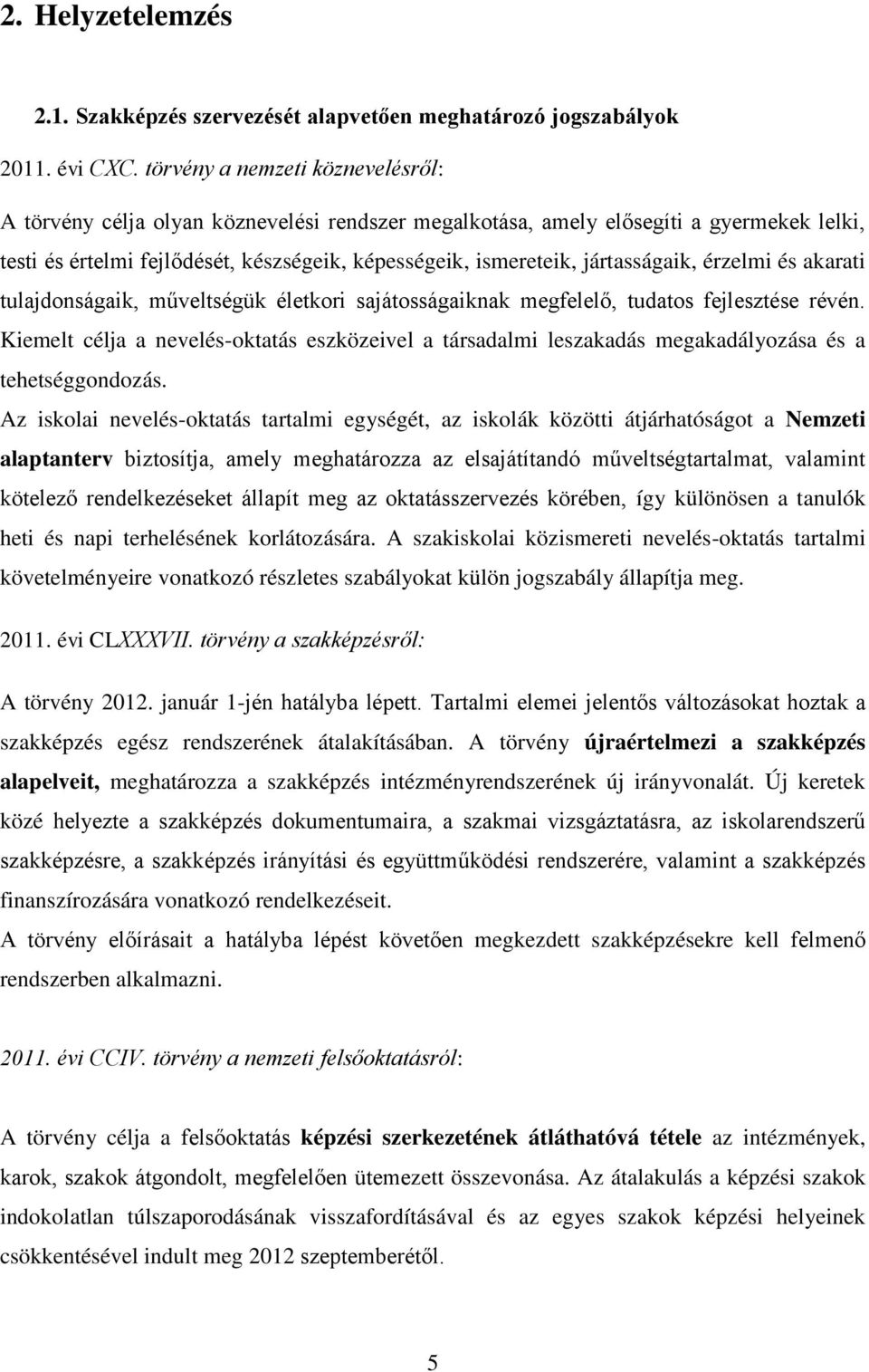 jártasságaik, érzelmi és akarati tulajdonságaik, műveltségük életkori sajátosságaiknak megfelelő, tudatos fejlesztése révén.