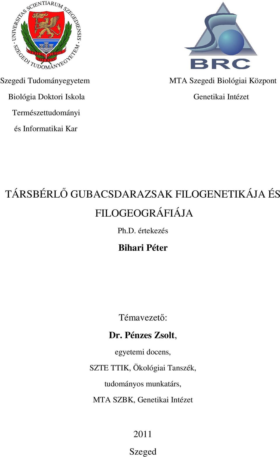 FILOGEOGRÁFIÁJA Ph.D. értekezés Bihari Péter Témavezetı: Dr.