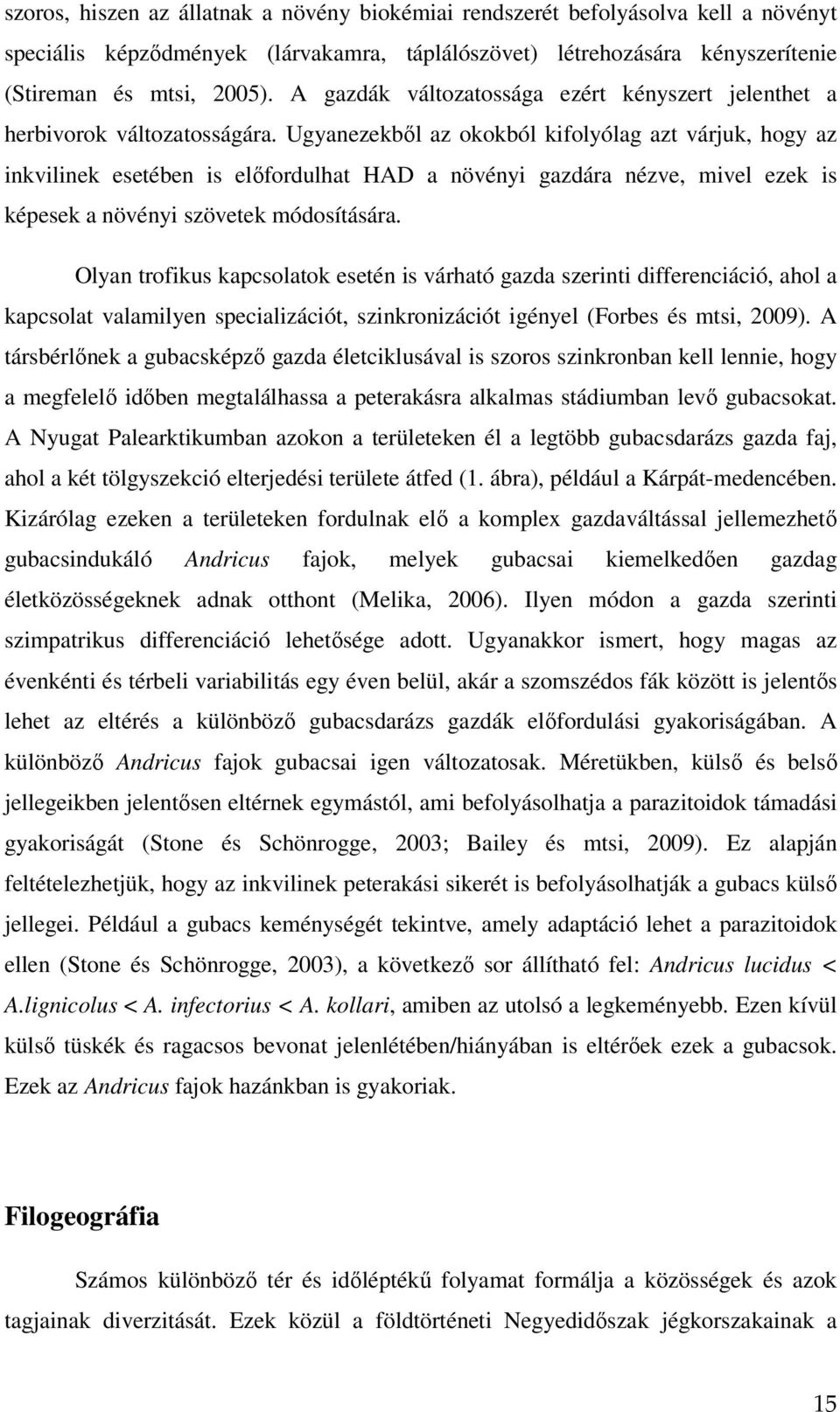 Ugyanezekbıl az okokból kifolyólag azt várjuk, hogy az inkvilinek esetében is elıfordulhat HAD a növényi gazdára nézve, mivel ezek is képesek a növényi szövetek módosítására.