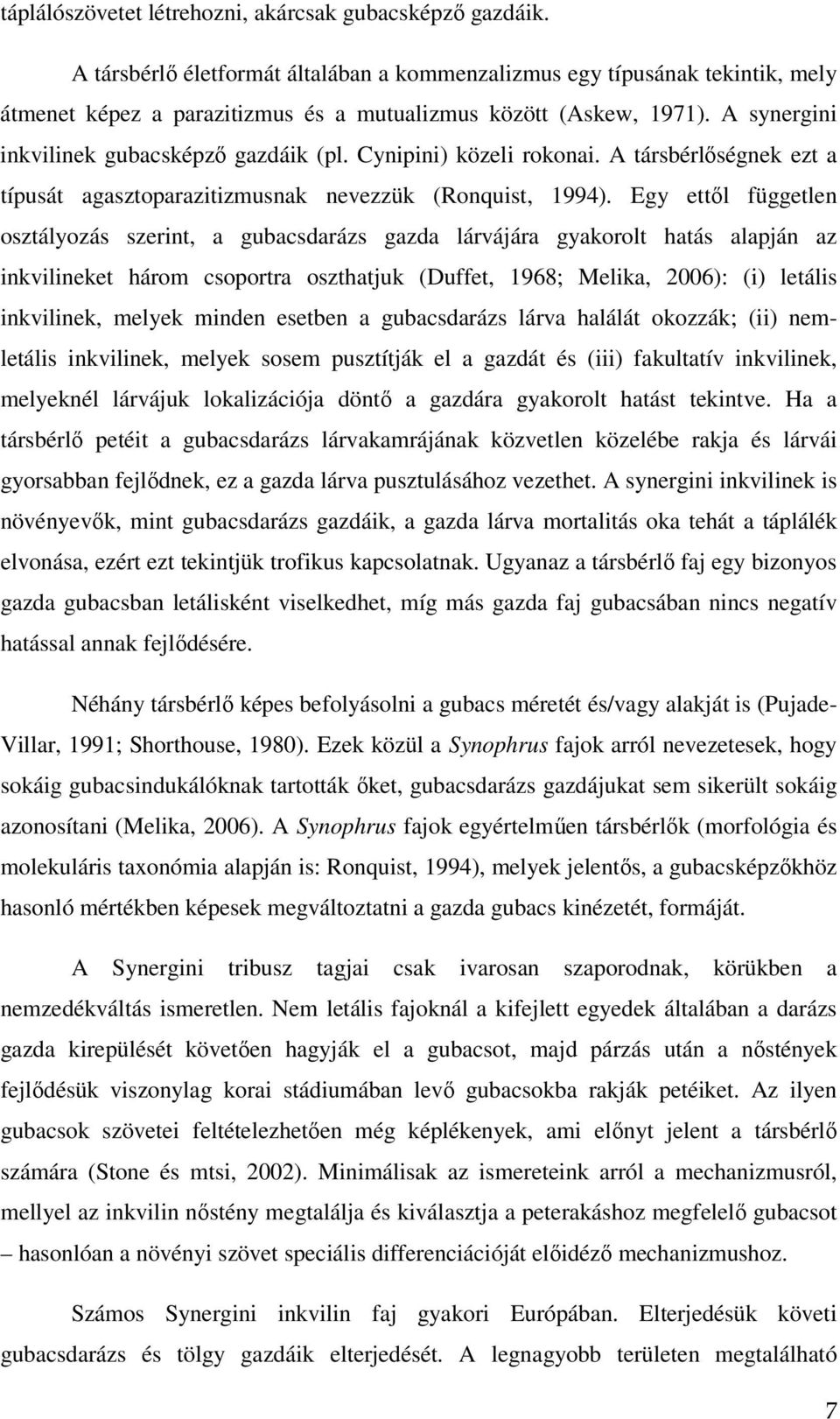 Cynipini) közeli rokonai. A társbérlıségnek ezt a típusát agasztoparazitizmusnak nevezzük (Ronquist, 1994).