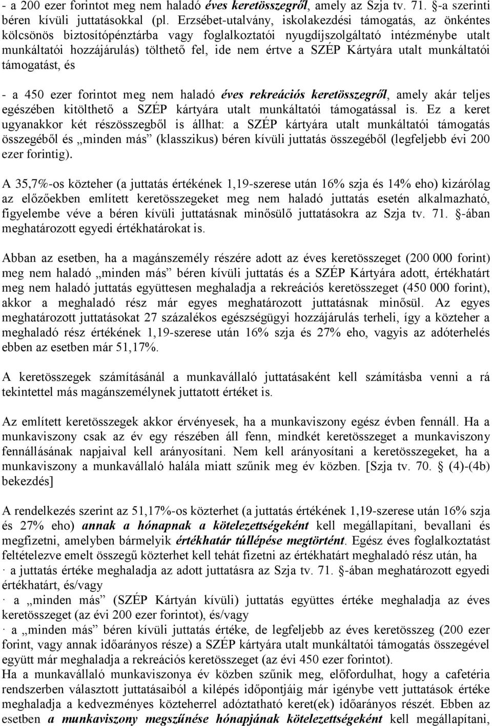 SZÉP Kártyára utalt munkáltatói támogatást, és - a 450 ezer forintot meg nem haladó éves rekreációs keretösszegről, amely akár teljes egészében kitölthető a SZÉP kártyára utalt munkáltatói