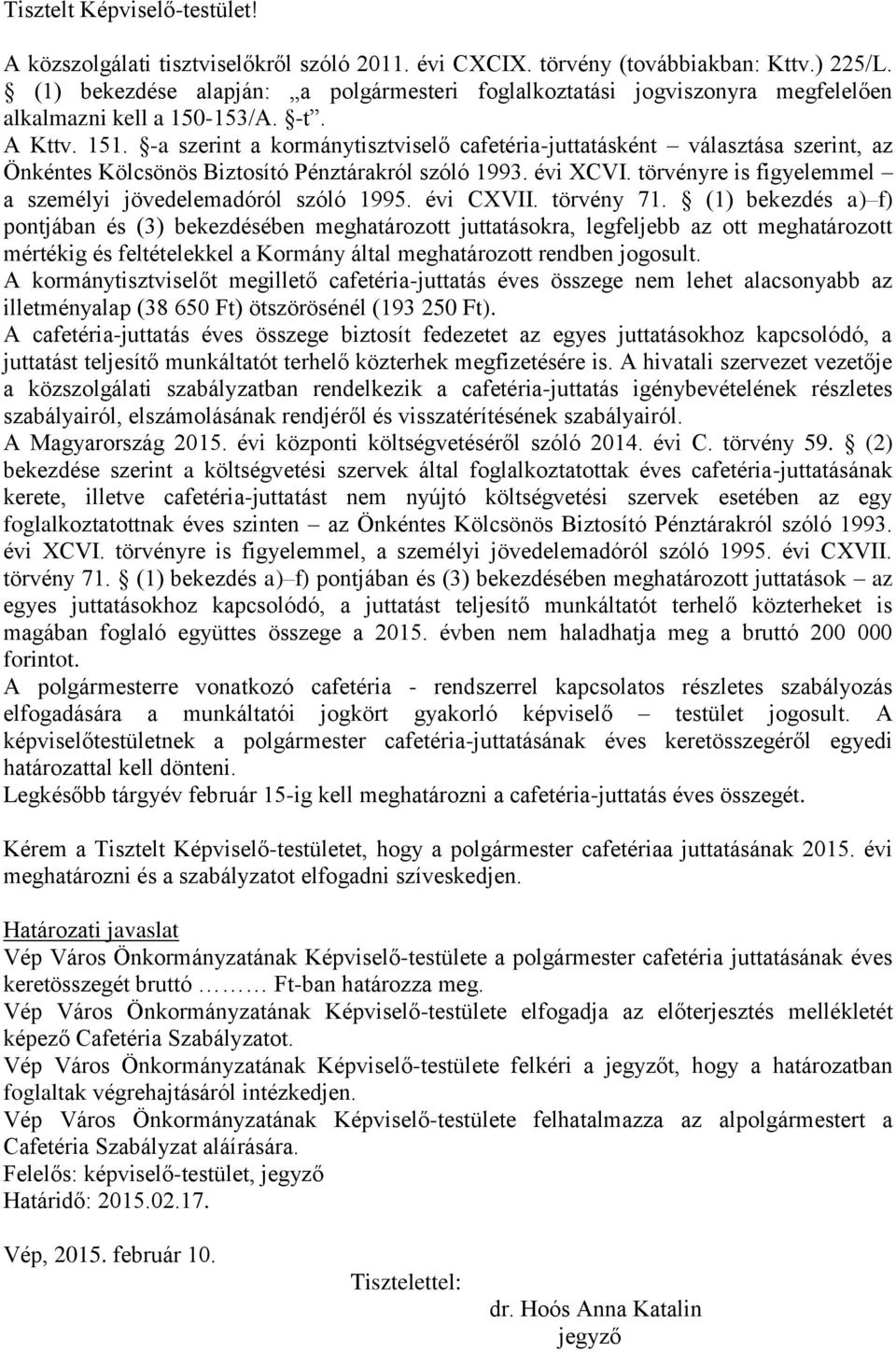 -a szerint a kormánytisztviselő cafetéria-juttatásként választása szerint, az Önkéntes Kölcsönös Biztosító Pénztárakról szóló 1993. évi XCVI.