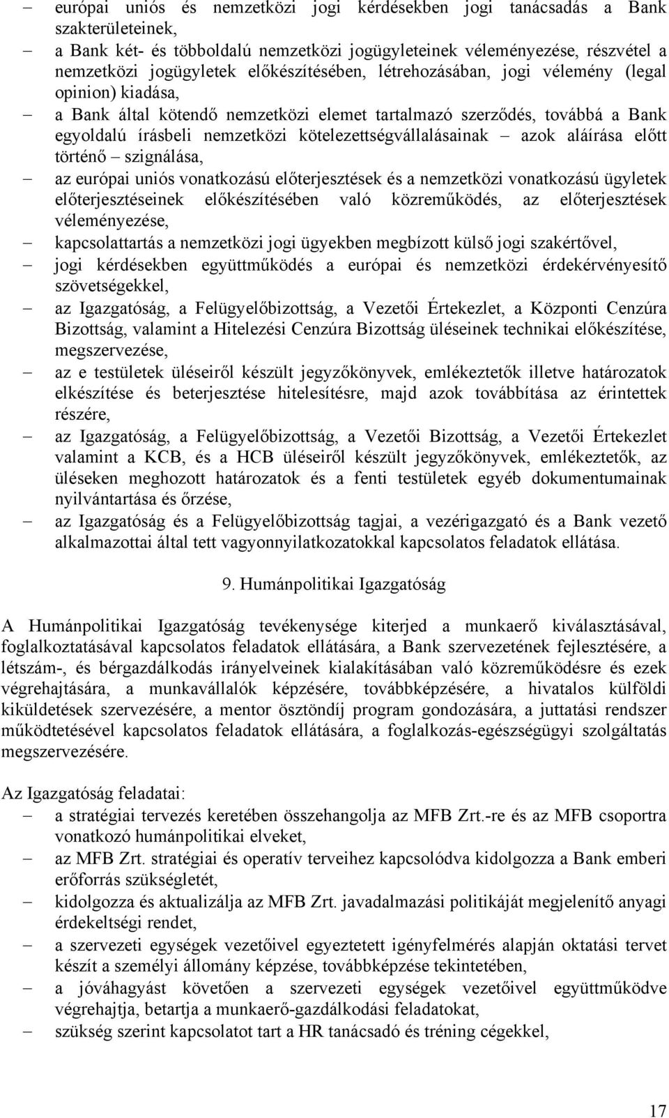 kötelezettségvállalásainak azok aláírása előtt történő szignálása, az európai uniós vonatkozású előterjesztések és a nemzetközi vonatkozású ügyletek előterjesztéseinek előkészítésében való