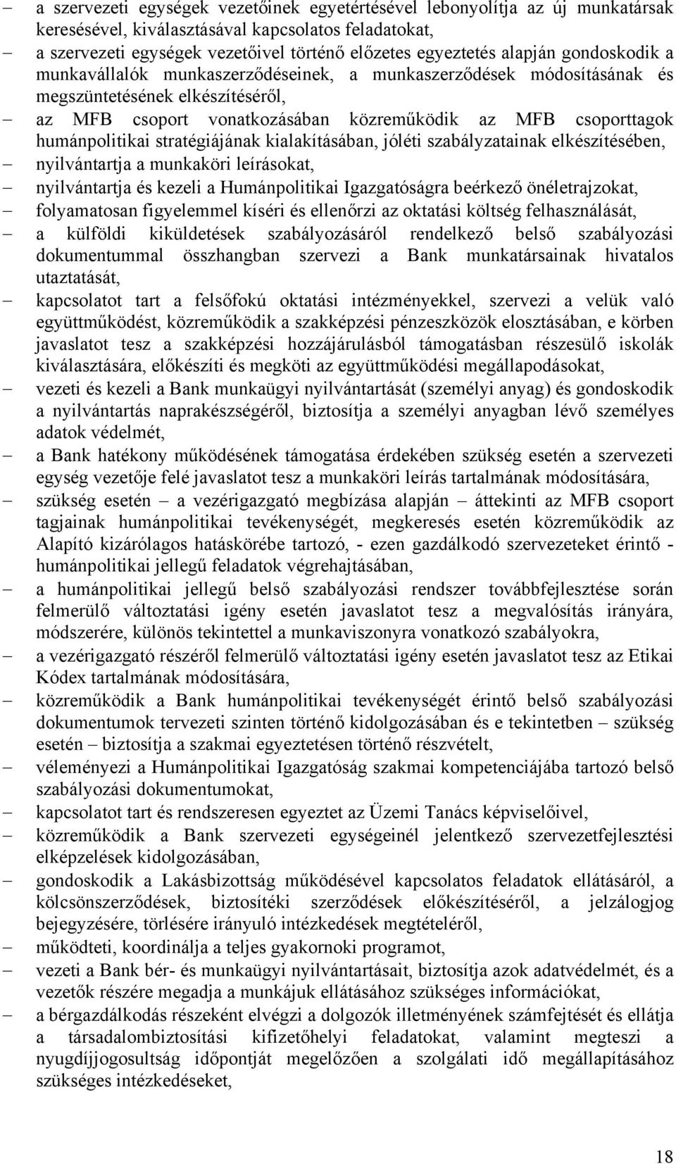 humánpolitikai stratégiájának kialakításában, jóléti szabályzatainak elkészítésében, nyilvántartja a munkaköri leírásokat, nyilvántartja és kezeli a Humánpolitikai Igazgatóságra beérkező