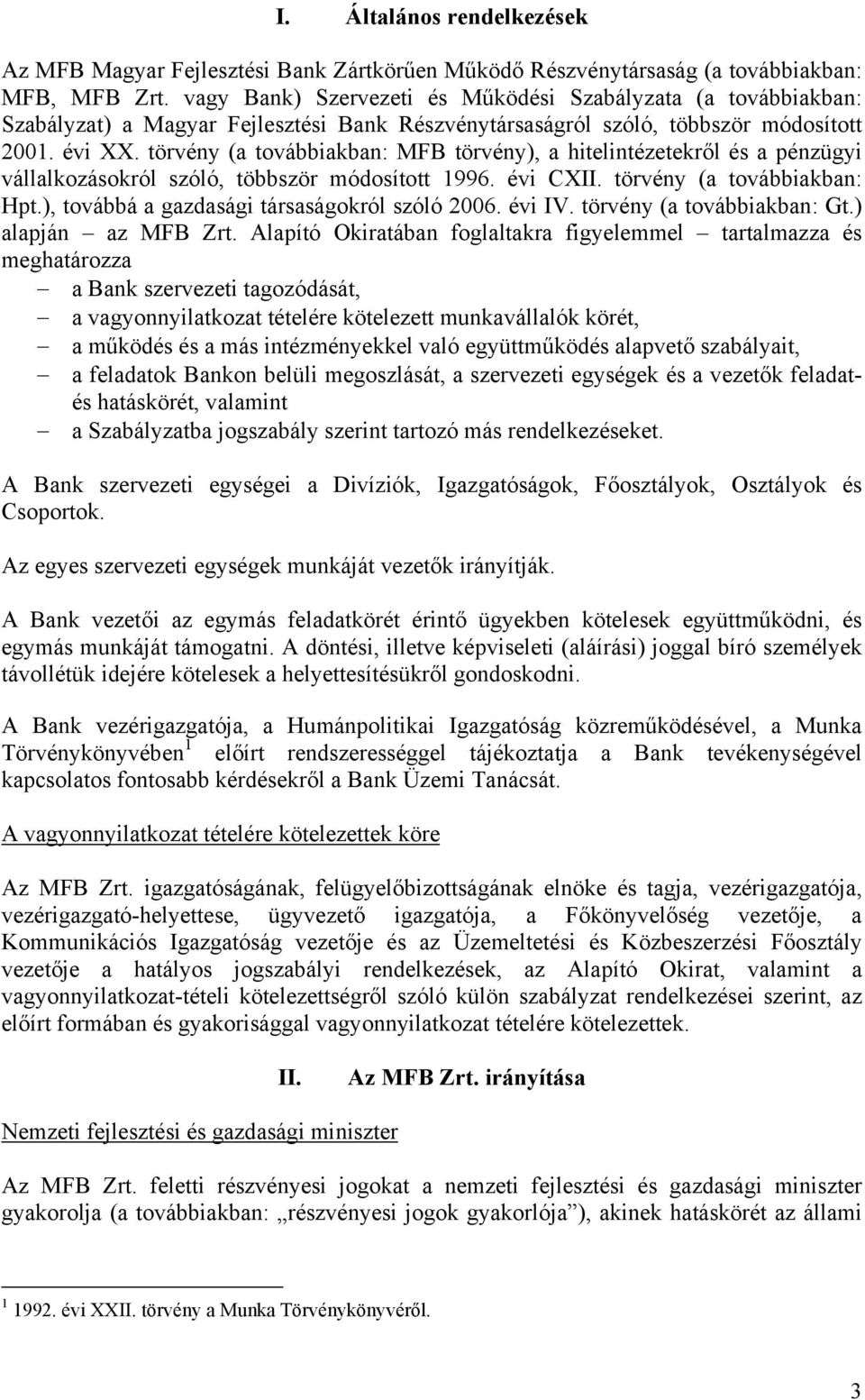 törvény (a továbbiakban: MFB törvény), a hitelintézetekről és a pénzügyi vállalkozásokról szóló, többször módosított 1996. évi CXII. törvény (a továbbiakban: Hpt.