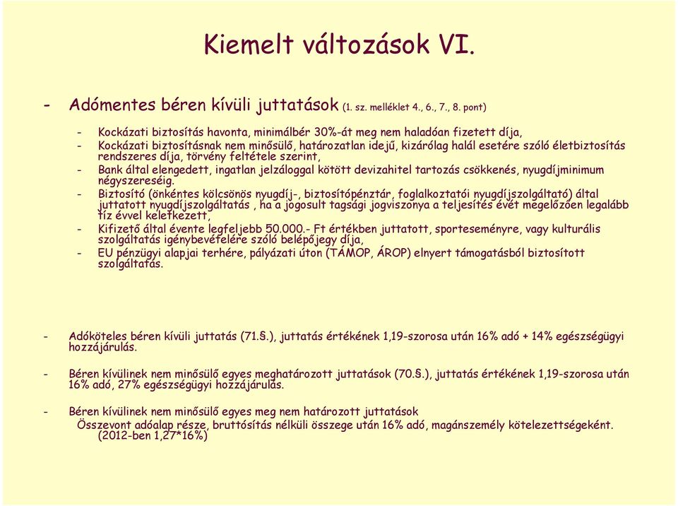 rendszeres díja, törvény feltétele szerint, - Bank által elengedett, ingatlan jelzáloggal kötött devizahitel tartozás csökkenés, nyugdíjminimum négyszereséig.