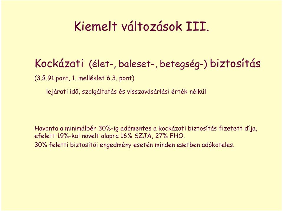 pont) lejárati idı, szolgáltatás és visszavásárlási érték nélkül Havonta a minimálbér