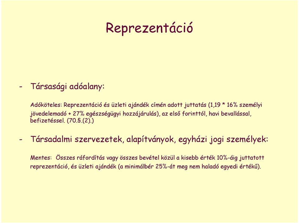 ) - Társadalmi szervezetek, alapítványok, egyházi jogi személyek: Mentes: Összes ráfordítás vagy összes bevétel