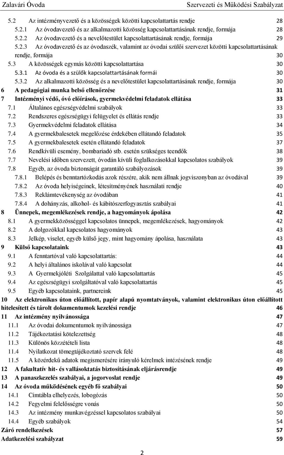 3.2 Az alkalmazotti közösség és a nevelőtestület kapcsolattartásának rendje, formája 30 6 A pedagógiai munka belső ellenőrzése 31 7 Intézményi védő, óvó előírások, gyermekvédelmi feladatok ellátása