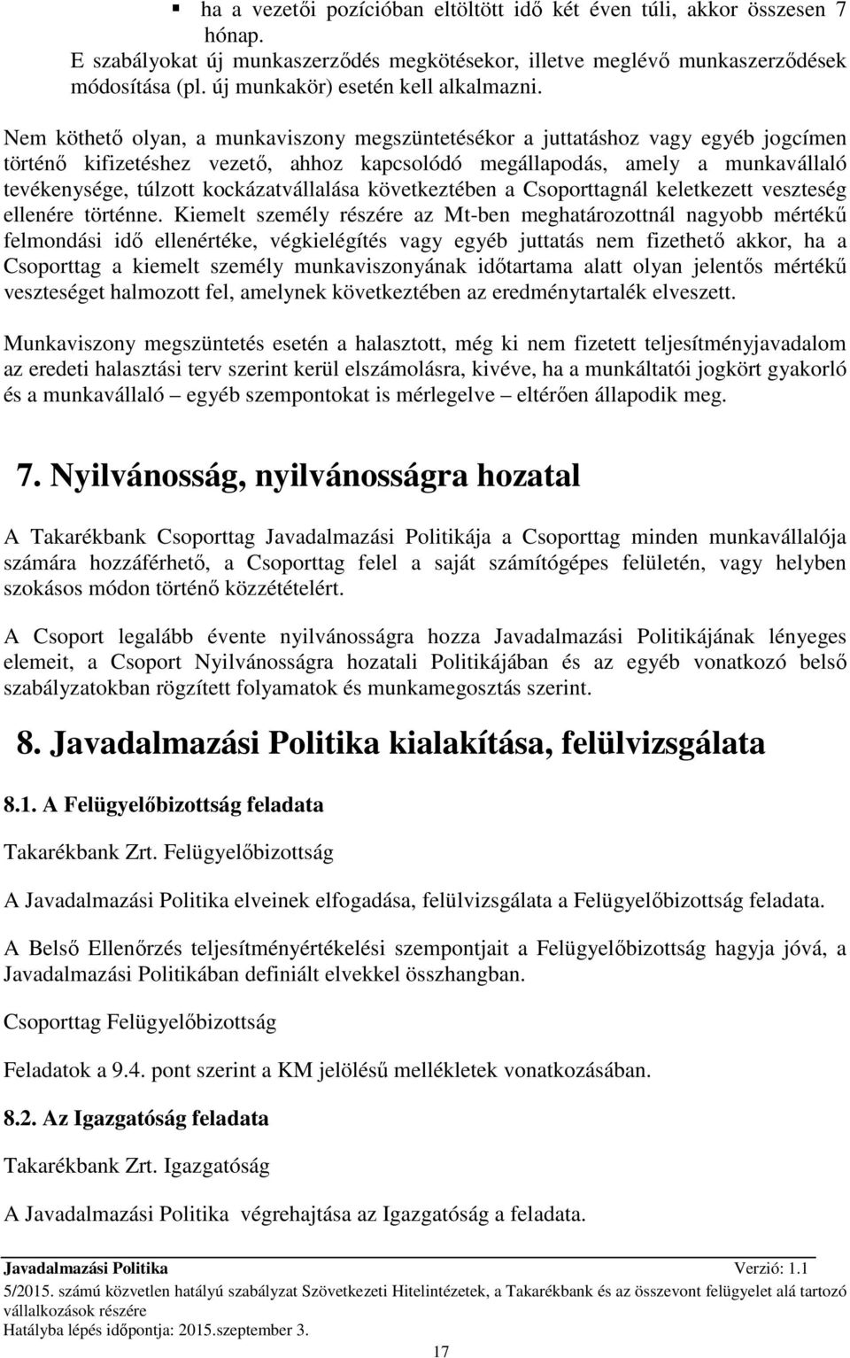 Nem köthetı olyan, a munkaviszony megszüntetésékor a juttatáshoz vagy egyéb jogcímen történı kifizetéshez vezetı, ahhoz kapcsolódó megállapodás, amely a munkavállaló tevékenysége, túlzott